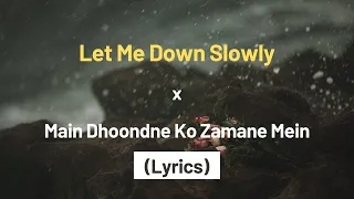 Let Me Down Slowly x Main Dhoondne Ko Zamane Mein (Lyrics) (Gravero Mashup)