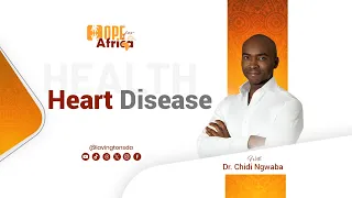 Heart Disease - Dr. Chidi Ngwaba | Health Session  - Hope for Africa Day 3 - Monday