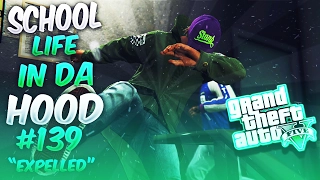 GTA5 School Life In Da Hood Ep. 139 - EXPELLED