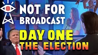 NOT FOR BROADCAST THE ELECTION - Not For Broadcast Day 1
