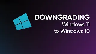 Downgrading Windows 11 to Windows 10