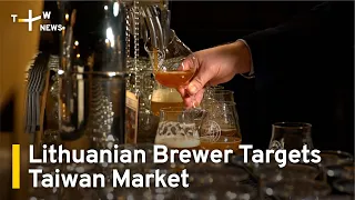 Lithuanian Brewer Targets Taiwan Market After Break With China | TaiwanPlus News