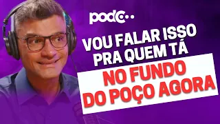 ACHA QUE ESTÁ NO FUNDO DO POÇO? VEJA ISSO AGORA #PODCAST #CORTES #CELSOPORTIOLLI