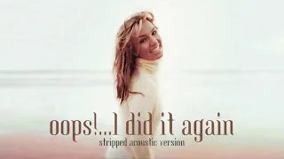 Britney Spears - Oops!...I Did It Again (Stripped Acoustic Version)