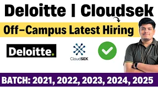 Deloitte, CloudSek Latest Hiring | 2021, 2022, 2023, 2024, 2025 BATCH | Off-Campus New Hiring