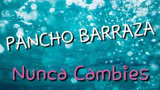 Pancho Barraza - nunca cambies (letra)