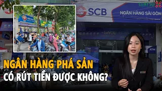 Ngân hàng phá sản người dân rút có tiền được không?