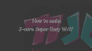 How to make 2010's J-core Super Easy Way!