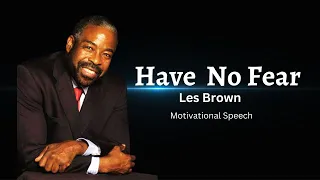 Have no fear - Les brown  ( Motivational Speech )