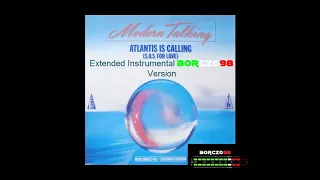 Modern Talking - Atlantis Is Calling (S.O.S. For Love) (Extended Instrumental Borczo98 Version)