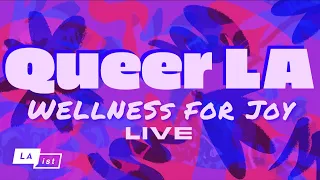 Queer LA LIVE: Wellness for Joy