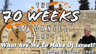 The 70 Weeks of Daniel, Part 1 by Steve Gregg | Lecture 9 of "What Are We To Make of Israel?"