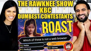 KBC DUMBEST CONTESTANTS | KAUN BANEGA CROREPATI | THE RAWKNEE SHOW | REACTION!!