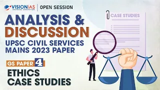 Open Session | Analysis & Discussion of UPSC CSE Mains 2023 | GS Paper 4 | Ethics Case Studies