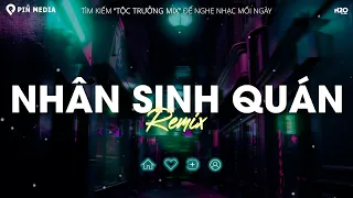 Nhân Sinh Quán, Bồ Công Anh - Đông Thủy Ngoạn Tây Núi Cao Remix - Nhạc Trẻ Remix TikTok 2024