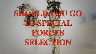Green Beret Chronicles | Should You Go To SPECIAL FORCES SELECTION (SFAS).