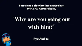 Best Friend's Older Brother Gets Jealous [M4A] [Mad] [Possessive] [Kissing]