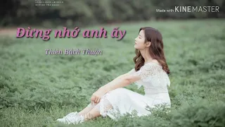 Đừng Nhớ Anh Ấy - Thiên Bách Thuận [Vietsub + Kara]