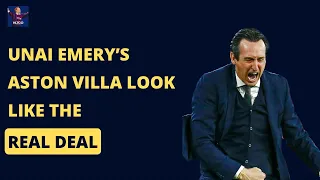 Unai Emery's Aston Villa Look Like The Real Deal