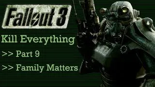 Fallout 3: Kill Everything - Part 9 - Family Matters