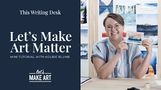 Let's Make Art Matter: Creative Watercolor Landscapes Mini Tutorial by Kolbie Blume & Let's Make Art