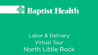 Virtual Tour Through Labor & Delivery at Baptist Health Medical Center-North Little Rock