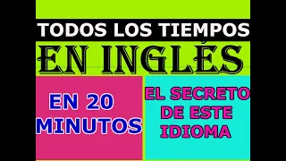 TODOS LOS TIEMPOS  MÁS BÁSICOS DEL INGLES