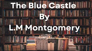 The Blue Castle By L.M. Montgomery  | Full Audiobook