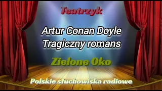 Słuchowisko - Teatrzyk Zielone Oko - Tragiczny romans - Artur Conan Doyle