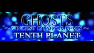 TENTH PLANET   GHOSTS ~VINCENT DE MOOR REMIX~ HQ