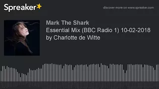 Essential Mix (BBC Radio 1) 10-02-2018 by Charlotte de Witte (part 1 of 8)