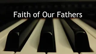 Faith of Our Fathers - piano instrumental hymn with lyrics