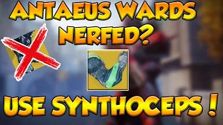 Antaeus Wards Nerfed?? USE SYNTHOCEPS! | My FAVORITE Titan Exotic!!