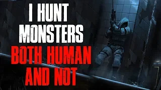 "I Hunt Monsters Both Human And Not" Creepypasta