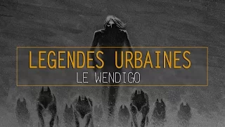 Le Wendigo - Légendes Urbaines