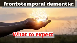 What to expect with Frontotemporal Dementia?