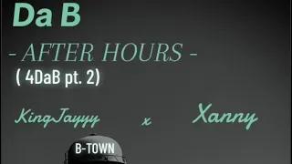 Da B[After Hours](4daB pt. 2)ft. Xanny(prod. by Nytrolevel)