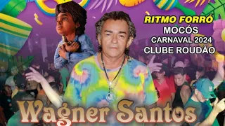 WAGNER SANTOS AO VIVO NO CARNAVAL CLUBE ROUDÃO DA CLEÓFIAS 2024 ritmo forró