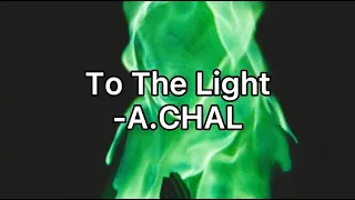 To The Light-A.CHAL｜中英字幕