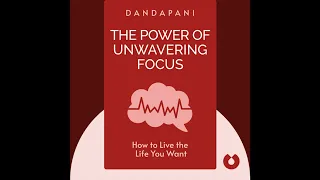 The Power of Uering Focus by Dandapani. Book Summary