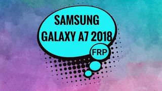 🆓 FRP 2019 Samsung Galaxy A7 2018 A750FM/DS. Android 9. Патч безопасности от 1 февраля 2019