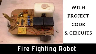 Fire Fighting Robot Project | Wtih Code and PCB Designs