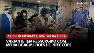 CASOS DE COVID-19 AUMENTAM NA CHINA: VARIANTE TEM RESSURGIDO COM MÉDIA DE 40 MILHÕES DE INFECÇÕES