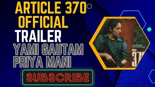 Article 370 | Official Trailer | Yami Gautam, Priya Mani | 23rd Feb 2024 | Hindi | Bollywood Movie