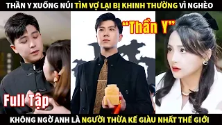 Thần Y xuống núi tìm vợ bị khinh thường vì nghèo, không ngờ anh là người thừa kế giàu nhất thế giới