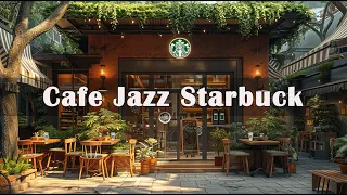 Café Jazz Starbuck Music ☕ Relaxing Background Coffee Shop Playlist 2024