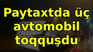 Paytaxtda üç avtomobil toqquşdu