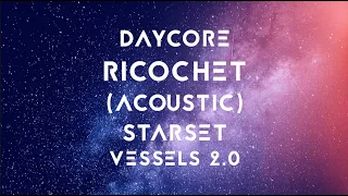 [Daycore/Anti] Ricochet (Acoustic Version) - STARSET (lyrics) [Anti-Nightcore]