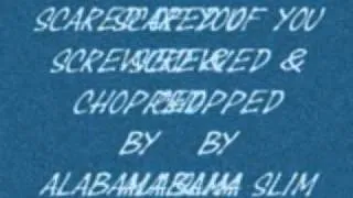 Scared of You Screwed & Chopped By Alabama Slim