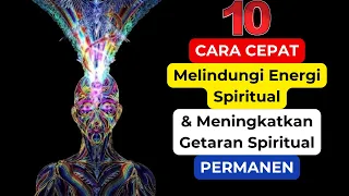 10 Cara Cepat Melindungi Energi Spiritual & Meningkatkan Getaran Spiritual Permanen